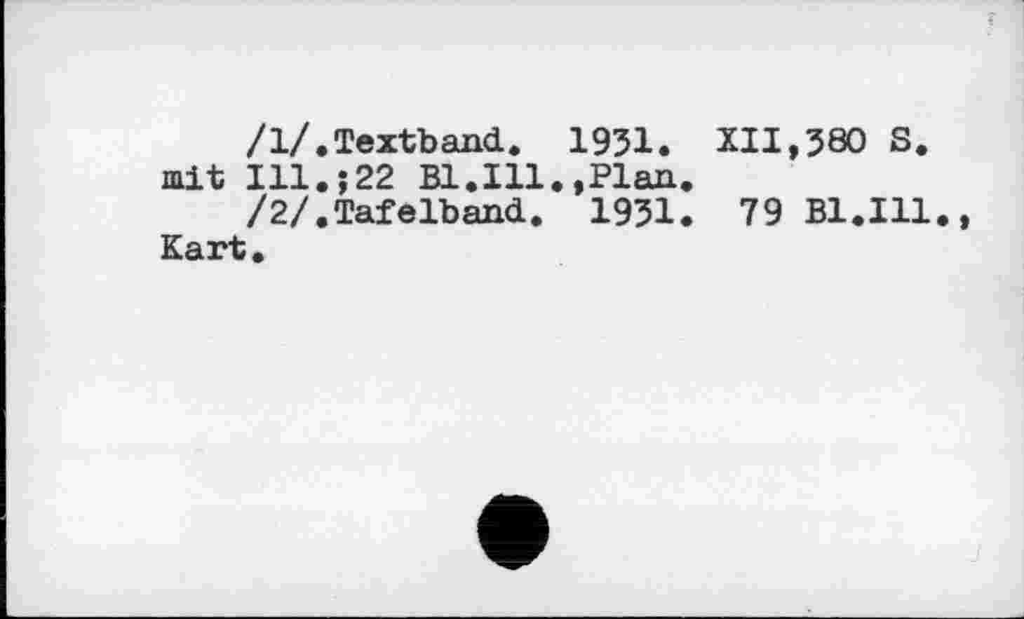 ﻿/1/.Textband. 1951. XII,580 S. mit Ill.;22 Bl.Ill.,Plan.
/2/.Tafelband. 1931. 79 B1.I11., Kart.